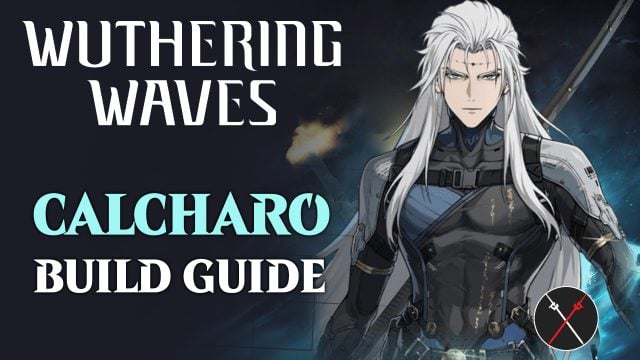 Wuthering Waves Calcharo Build Guide