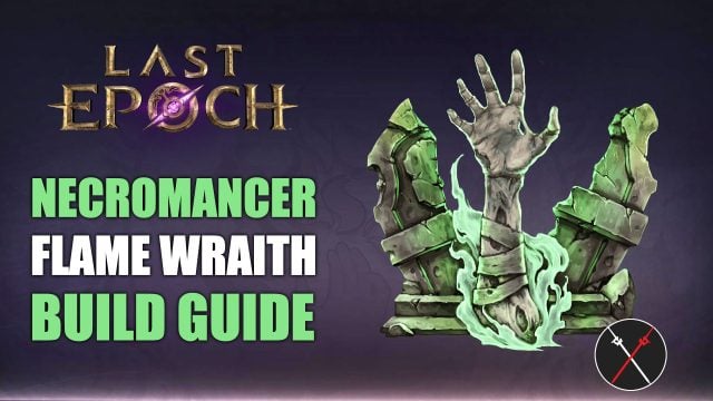 Last Epoch Necromancer Build Guide – Flame Wraith