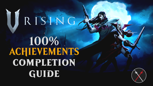 How To Get 100% Achievements and Trophies in V Rising